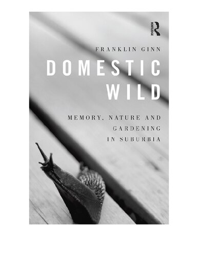 Domestic Wild: Memory, Nature and Gardening in Suburbia