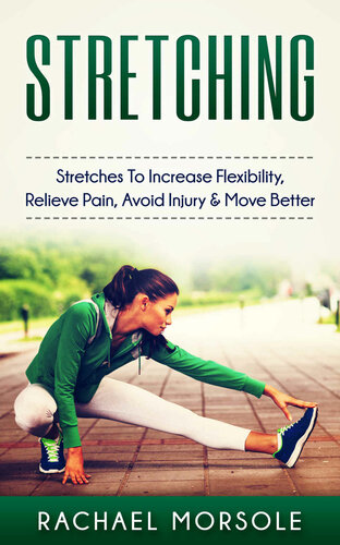 Stretching Stretches To Increase Flexibility, Relieve Pain, Avoid Injury & Move Better