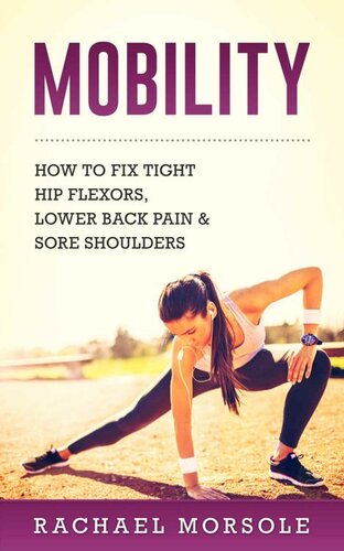 Mobility: How To Fix Tight Hip Flexors, Lower Back Pain & Sore Shoulders