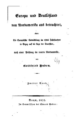 Europa und Deutschland von Nordamerika aus betrachtet, oder: Die Europäische Entwickelung im 19ten Jahrhundert in Bezug auf die Lage der Deutschen, nach einer Prüfung im innern Nordamerika