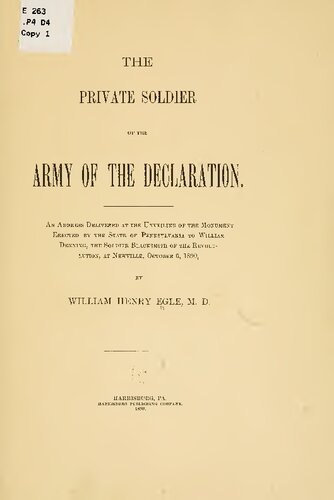 The Private Soldier of the Army of the Declaration; An Address Delivered at the Unveiling of the Monument Erected by the State of Pennsylvania to William Denning, the Soldier Blacksmith of the Revolution, at Newville, October 6, 1890,