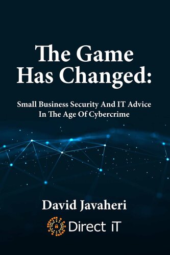 The Game Has Changed:: Small Business Security And IT Advice In The Age Of Cybercrime