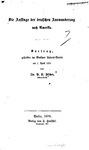 Die Anfänge der deutschen Auswanderung nach Amerika - Vortrag gehalten am Berliner Unions-Verein am 1. April 1870