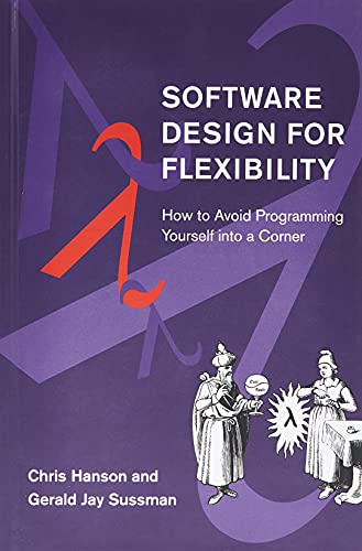 Software Design for Flexibility: How to Avoid Programming Yourself into a Corner