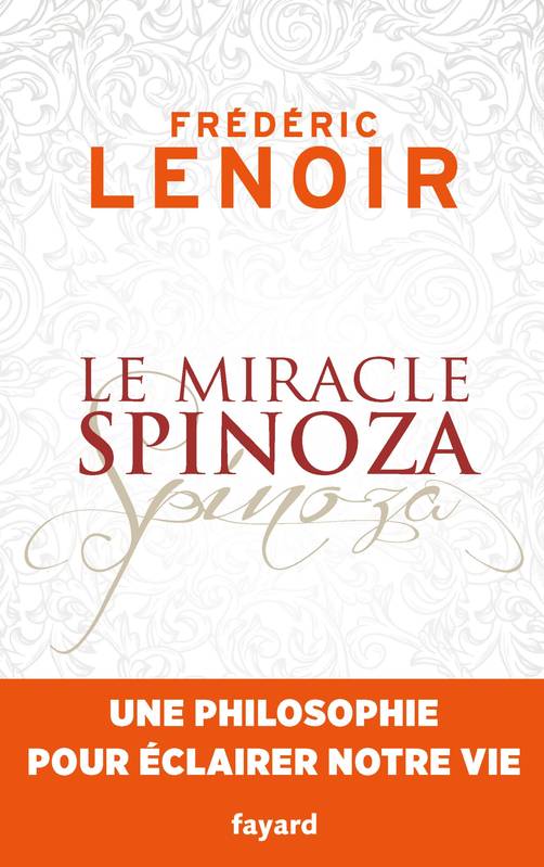 Le miracle Spinoza: Une philosophie pour éclairer notre vie