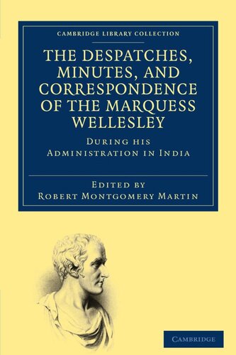 The Despatches, Minutes, and Correspondence of the Marquess Wellesley, K. G. During His Administration in India (5 Vol. Set)