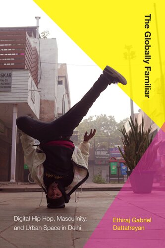 The globally familiar : digital hip hop, masculinity, and urban space in Delhi