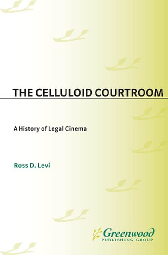 The Celluloid Courtroom : A History of Legal Cinema