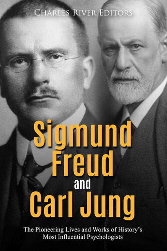 Sigmund Freud and Carl Jung: The Pioneering Lives and Works of History’s Most Influential Psychologists