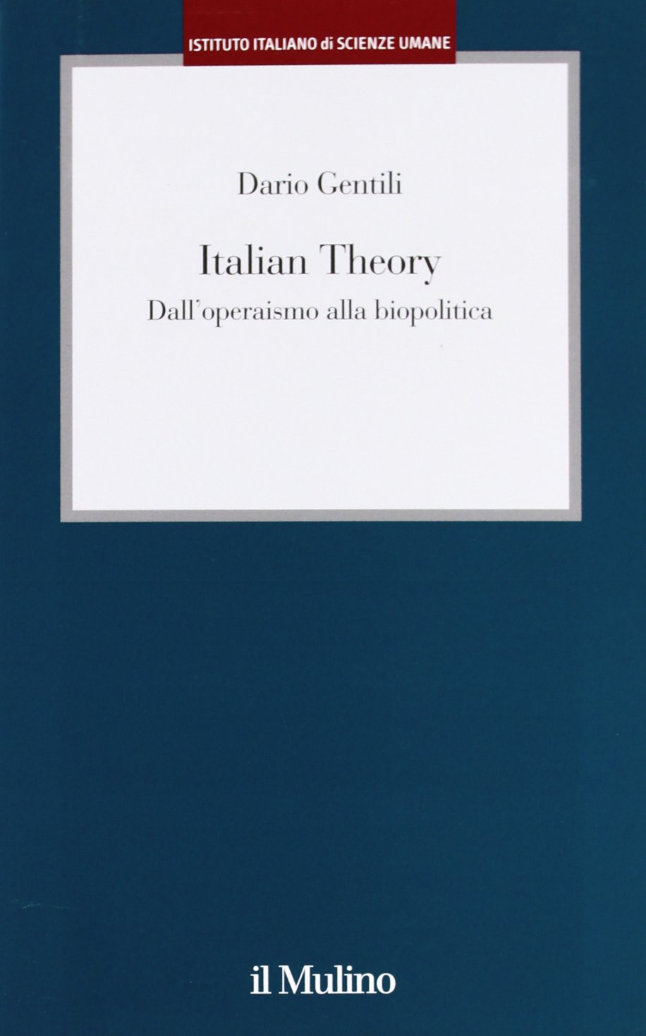 Italian Theory. Dall'operaismo alla biopolitica