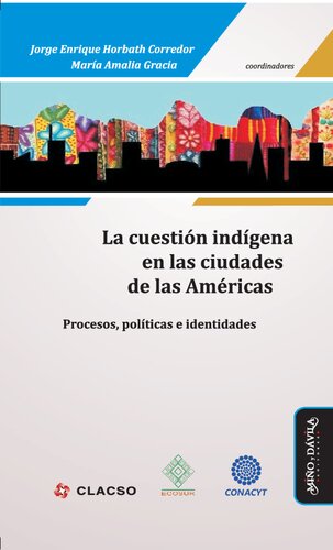 La Cuestión Indígena en Las Ciudades de Las Américas Procesos, Políticas e Identidades.
