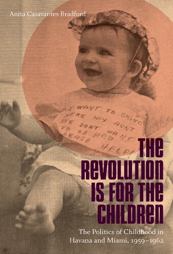 The Revolution Is for the Children: The Politics of Childhood in Havana and Miami, 1959-1962
