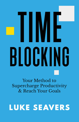 Time-Blocking: Your Method to Supercharge Productivity & Reach Your Goals
