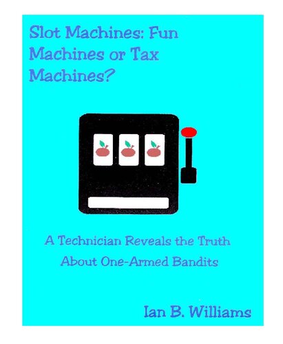Slot Machines: Fun Machines or Tax Machines? A technician reveals the truth about one-armed bandits