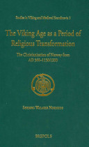 The Viking Age as a Period of Religious Transformation: The Christianization of Norway from AD 560-1150/1200