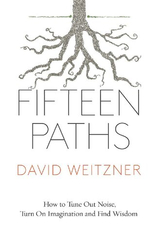 Fifteen Paths: How to Tune Out Noise, Turn on Imagination and Find Wisdom