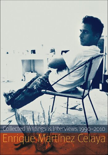 Enrique Martínez Celaya: Collected Writings and Interviews, 1990-2010