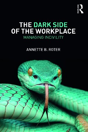 The Dark Side of the Workplace: Managing Incivility