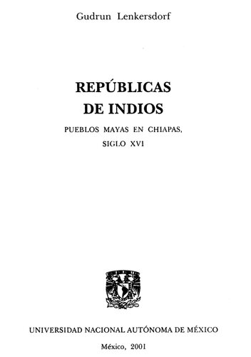 Repúblicas de indios : pueblos mayas en Chiapas, siglo XVI