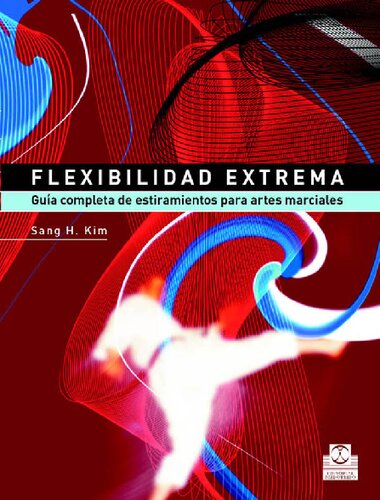 Flexibilidad extrema : guía completa de estiramientos para artes marciales