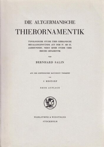 Die altgermanische Thierornamentik: Typologische Studie über germanische Metallgegenstände aus dem IV. bis IX. Jahrhundert, nebst einer Studie über irische Ornamentik