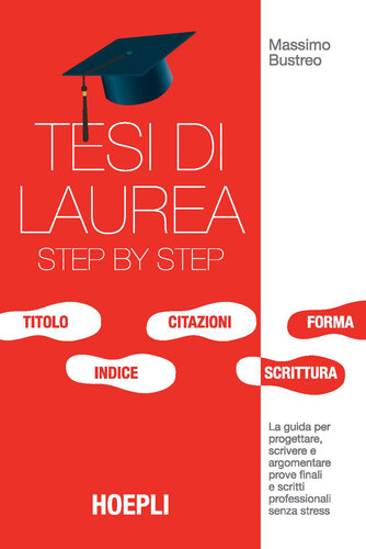 Tesi di laurea step by step. La guida per progettare, scrivere e argomentare prove finali e scritti professionali senza stress