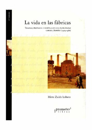 La vida en las fábricas trabajo, protesta y política en una comunidad obrera, Berisso (1904-1970)