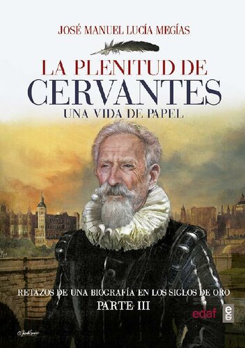 La plenitud de Cervantes. Una vida de papel Retazos de una biografía en el Siglo de Oro. Parte III