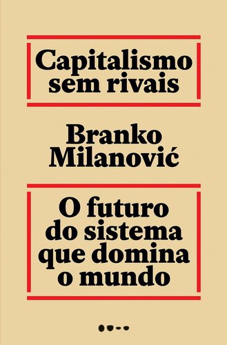 Capitalismo sem rivais: O futuro do sistema que domina o mundo