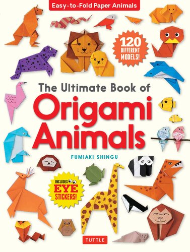 The Ultimate Book of Origami Animals: Easy-to-Fold Paper Animals [Includes 120 models; eye stickers]