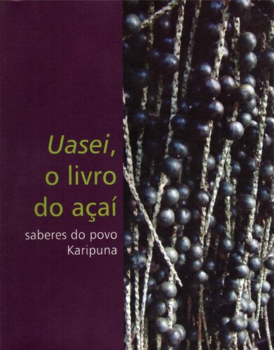 Uasei, o livro do açaí: saberes do povo Karipuna