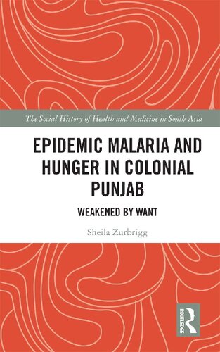 Epidemic Malaria and Hunger in Colonial Punjab: Weakened by Want