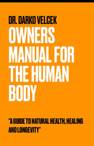 Owner’s Manual for the Human Body - A Guide to Natural Health, Healing and Longevity