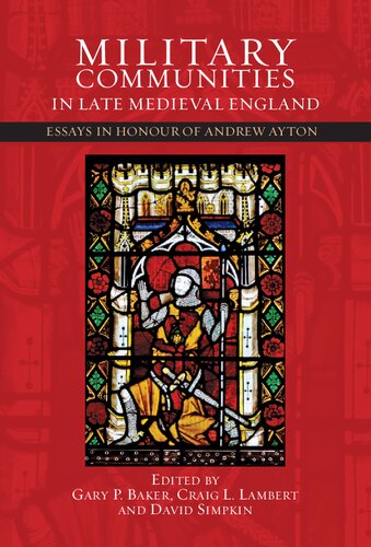 Military Communities in Late Medieval England: Essays in Honour of Andrew Ayton