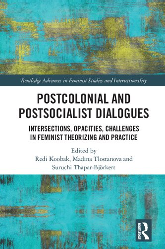 Postcolonial and Postsocialist Dialogues: Intersections, Opacities, Challenges in Feminist Theorizing and Practice