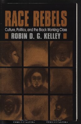 Race Rebels: Culture, Politics, And The Black Working Class