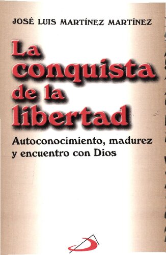 La conquista de la libertad : autoconocimiento, madurez y encuentro con Dios