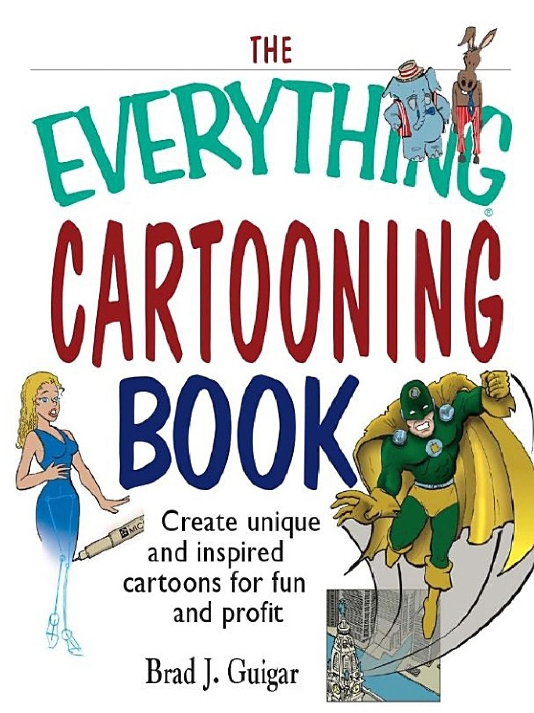 The Everything Cartooning Book: Create Unique And Inspired Cartoons For Fun And Profit