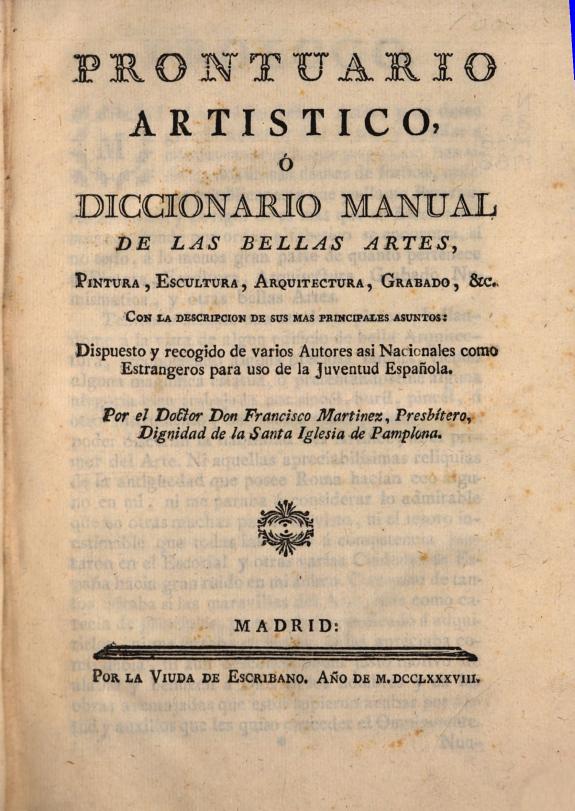 Prontuario artistico: ó Diccionario manual de las bellas artes, pintura, escultura, arquitectura, grabado, &c., con la descripcion de sus mas principales asuntos : dispuesto y recogido de varios autores asi nacioales como estrangeros para uso de la juventud española