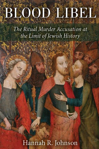 Blood Libel: The Ritual Murder Accusation at the Limit of Jewish History