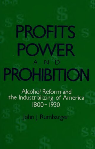 Profits, Power, and Prohibition: Alcohol Reform and the Industrializing of America, 1800-1930