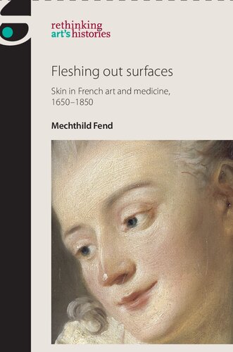 Fleshing out surfaces: Skin in French art and medicine, 1650-1850