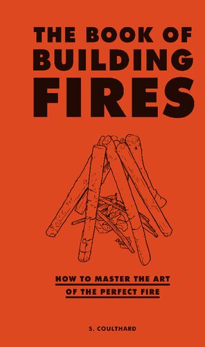The Book of Building Fires: How to Master the Art of the Perfect Fire