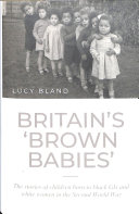 Britain's 'brown Babies': The Stories of Children Born to Black GIs and White Women in the Second World War
