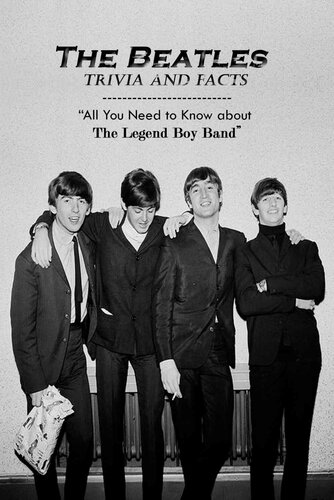 The Beatles Trivia and Facts: All You Need to Know about The Legend Boy Band