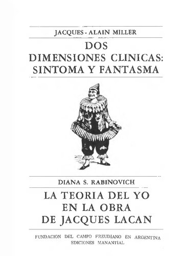 Dos dimensiones clínicas : sintoma y fantasma ; La teoría del yo en la obra de Jacques Lacan