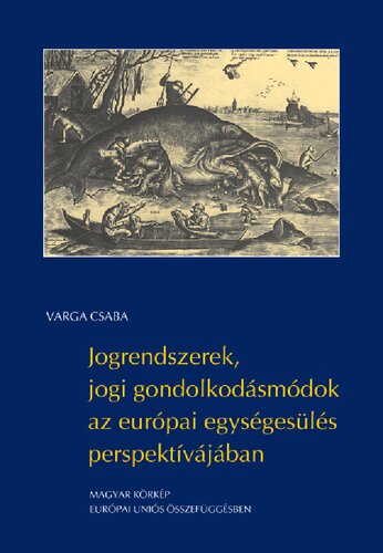 Jogrendszerek, jogi gondolkodásmódok az európai egységesülés perspektívájában (Magyar körkép – európai uniós összefüggésben) [=Legal systems, legal mentalities in the perspective of European unification Hungarian overview – in an European Union context]