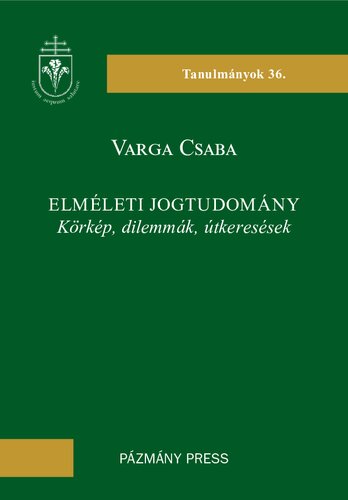 Elméleti jogtudomány: Körkép, dilemmák, útkeresések [= Theoretical jurisprudence: Overview, dilemmas, searches for a path]