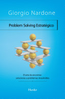 Problem Solving Estratégico: El arte de encontrar soluciones a problemas irresolubles