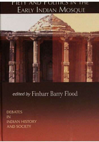 Piety and politics in the early Indian mosque